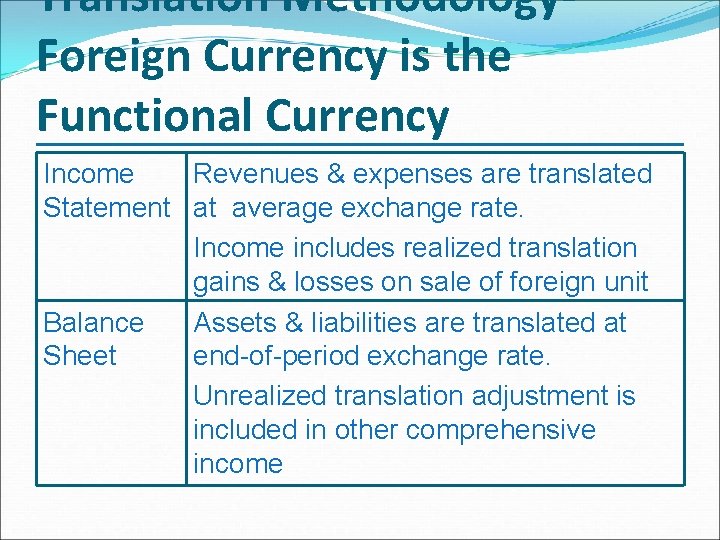 Translation Methodology. Foreign Currency is the Functional Currency Income Revenues & expenses are translated