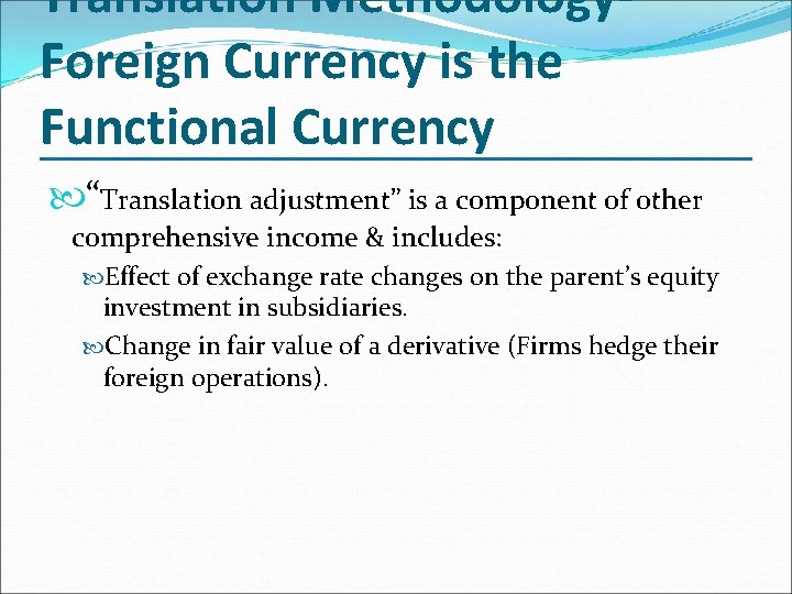 Translation Methodology. Foreign Currency is the Functional Currency “Translation adjustment” is a component of