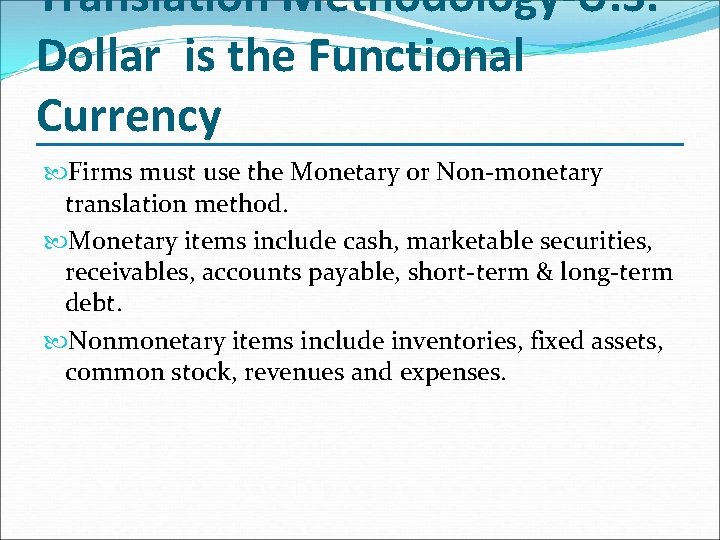 Translation Methodology-U. S. Dollar is the Functional Currency Firms must use the Monetary or