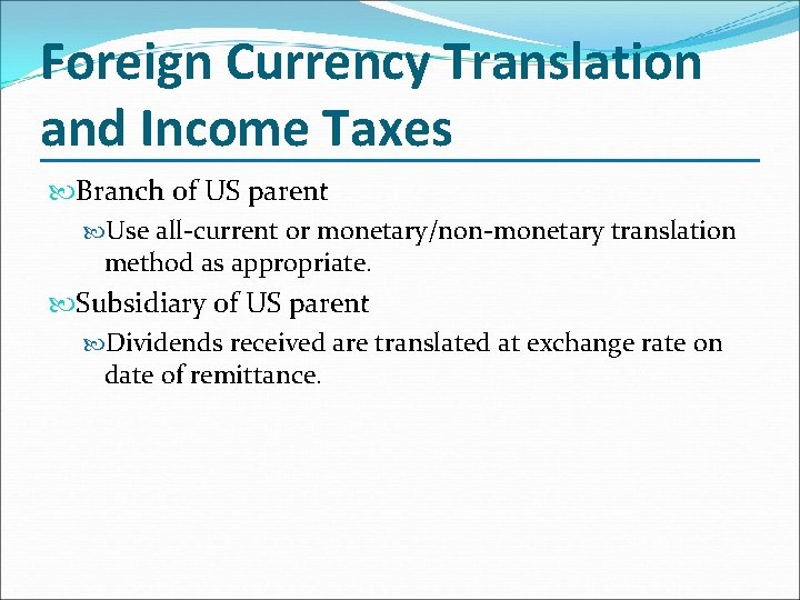 Foreign Currency Translation and Income Taxes Branch of US parent Use all-current or monetary/non-monetary