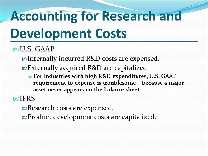 Accounting for Research and Development Costs U. S. GAAP Internally incurred R&D costs are