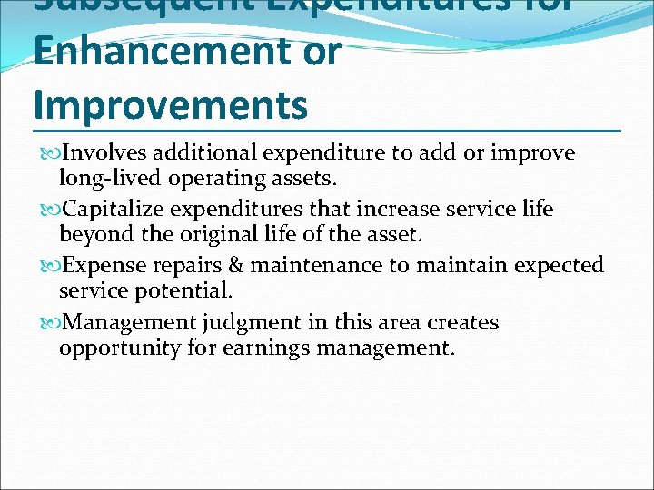 Subsequent Expenditures for Enhancement or Improvements Involves additional expenditure to add or improve long-lived