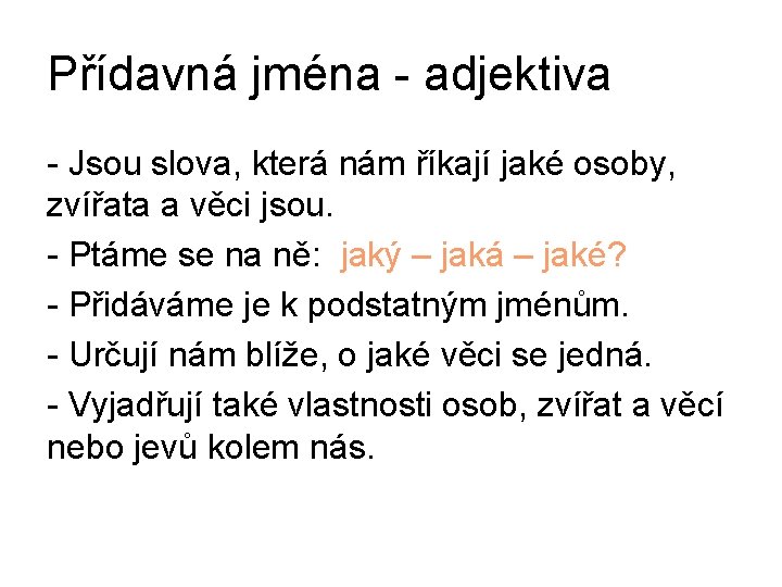 Přídavná jména - adjektiva - Jsou slova, která nám říkají jaké osoby, zvířata a