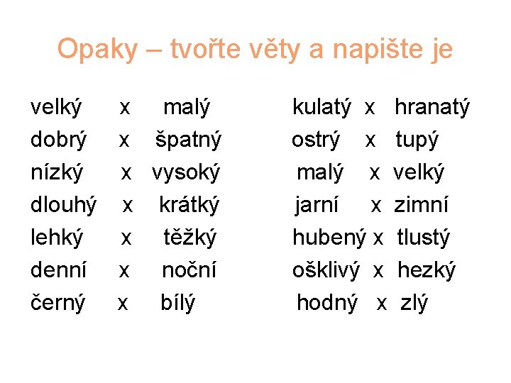 Opaky – tvořte věty a napište je velký dobrý nízký dlouhý lehký denní černý