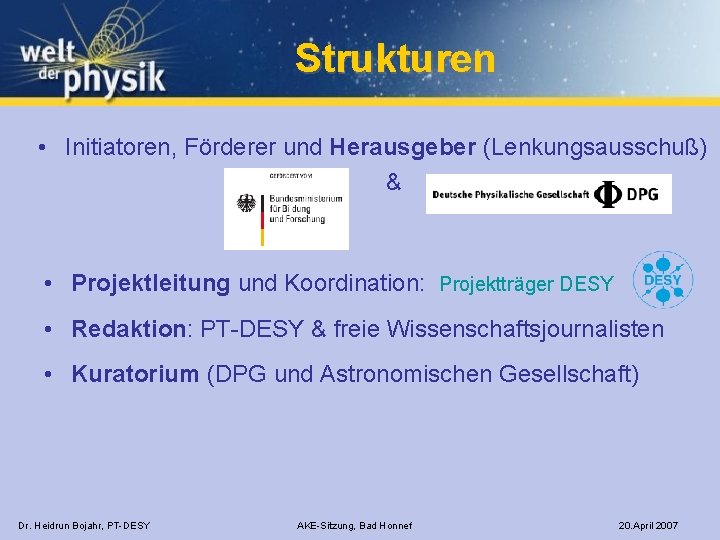 Strukturen • Initiatoren, Förderer und Herausgeber (Lenkungsausschuß) & • Projektleitung und Koordination: Projektträger DESY