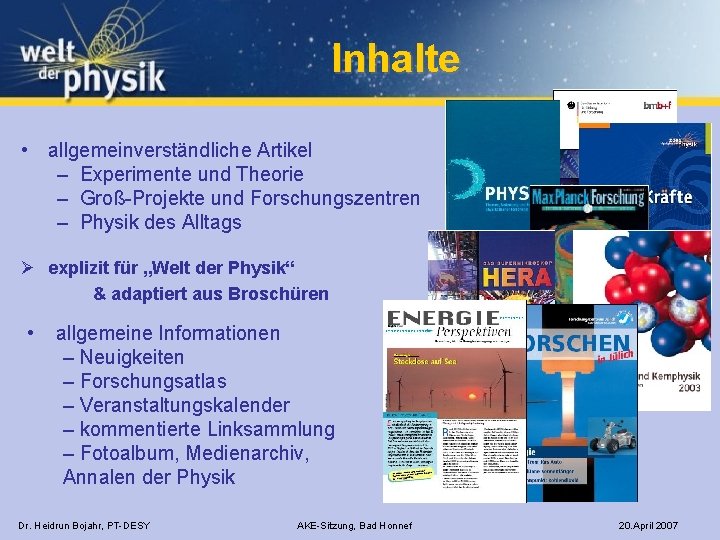 Inhalte • allgemeinverständliche Artikel – Experimente und Theorie – Groß-Projekte und Forschungszentren – Physik