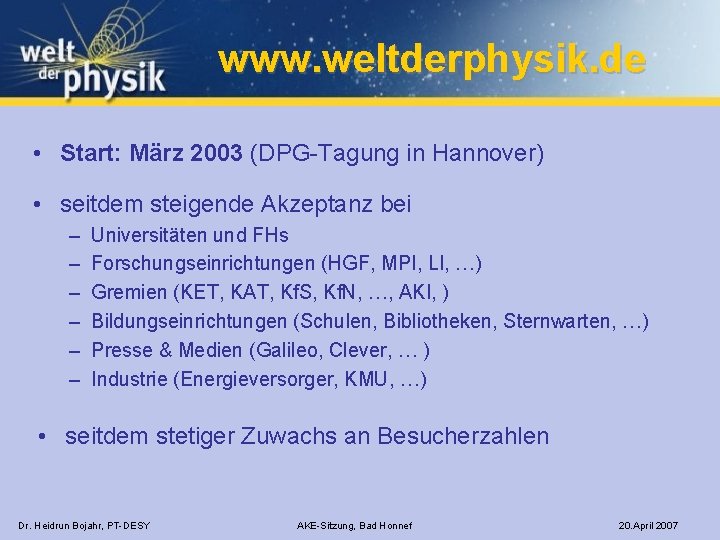 www. weltderphysik. de • Start: März 2003 (DPG-Tagung in Hannover) • seitdem steigende Akzeptanz