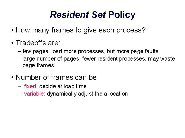 Resident Set Policy • How many frames to give each process? • Tradeoffs are: