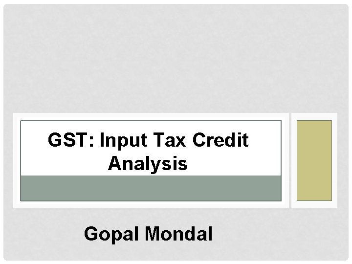GST: Input Tax Credit Analysis Gopal Mondal 