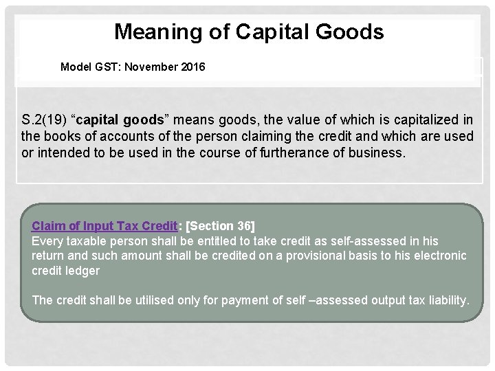 Meaning of Capital Goods Model GST: November 2016 S. 2(19) “capital goods” means goods,