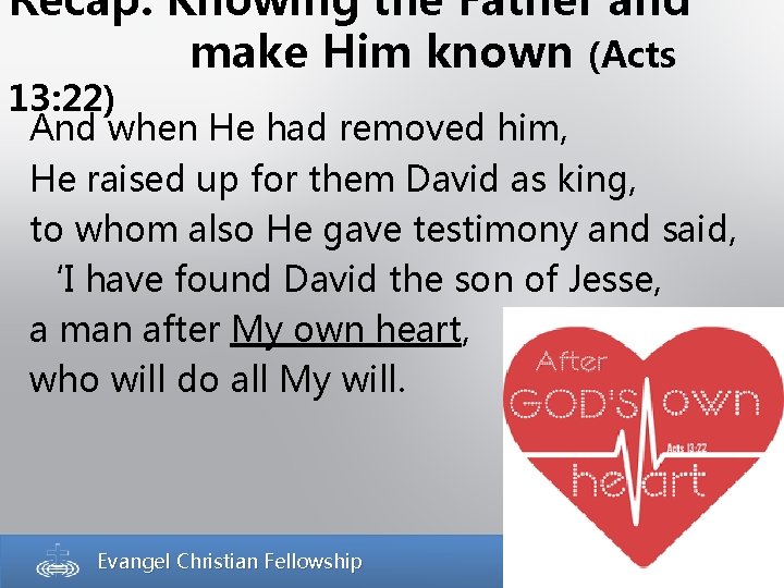 Recap: Knowing the Father and make Him known (Acts 13: 22) And when He