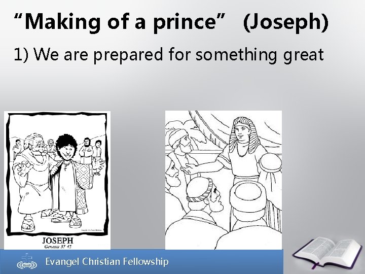 “Making of a prince” (Joseph) 1) We are prepared for something great Evangel Christian