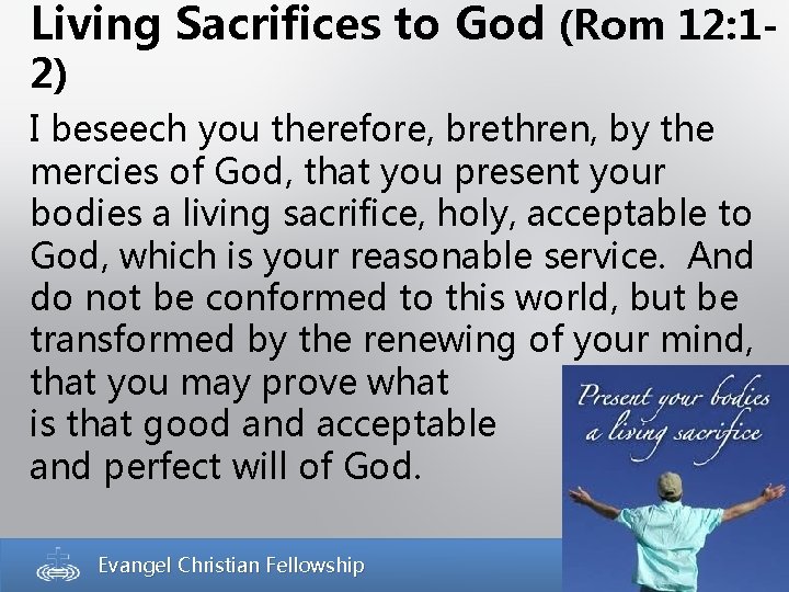 Living Sacrifices to God (Rom 12: 12) I beseech you therefore, brethren, by the