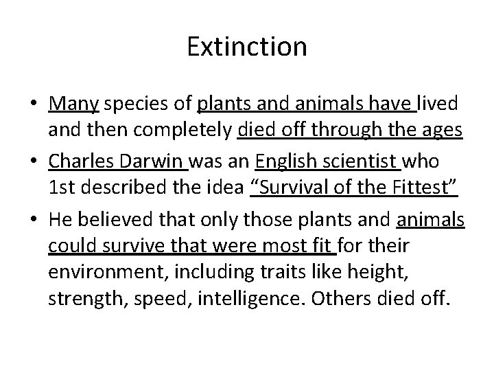 Extinction • Many species of plants and animals have lived and then completely died