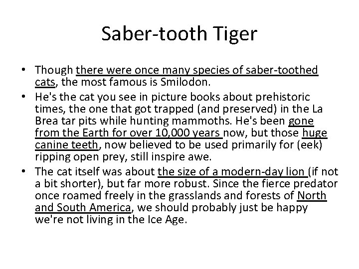 Saber-tooth Tiger • Though there were once many species of saber-toothed cats, the most