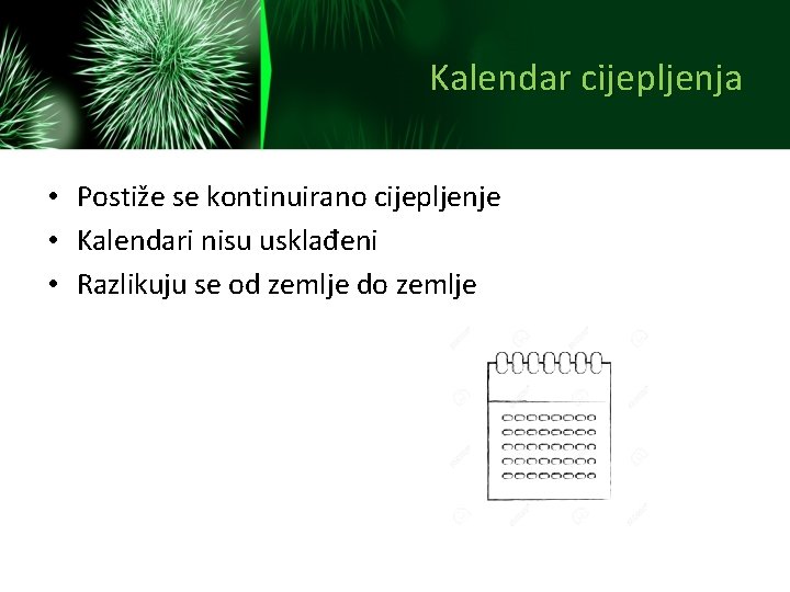 Kalendar cijepljenja • Postiže se kontinuirano cijepljenje • Kalendari nisu usklađeni • Razlikuju se