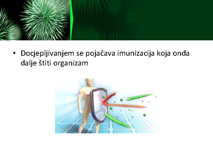  • Docjepljivanjem se pojačava imunizacija koja onda dalje štiti organizam 