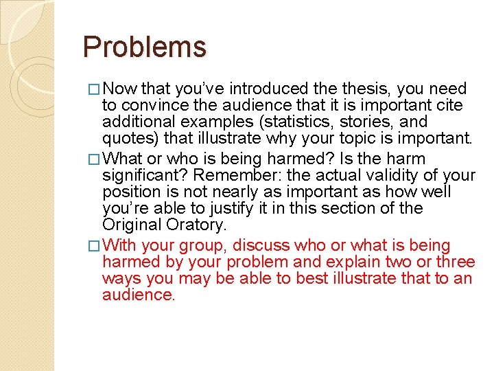 Problems � Now that you’ve introduced thesis, you need to convince the audience that
