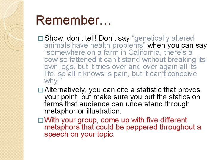 Remember… � Show, don’t tell! Don’t say “genetically altered animals have health problems” when