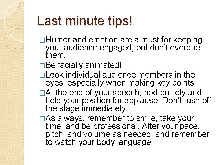Last minute tips! �Humor and emotion are a must for keeping your audience engaged,