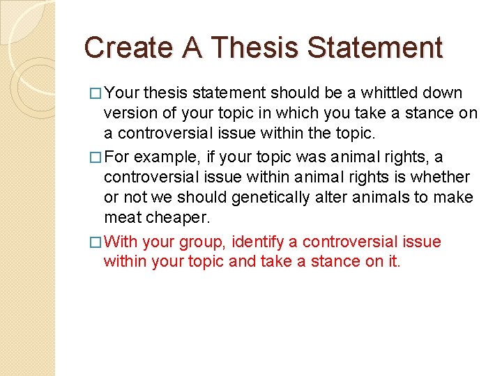 Create A Thesis Statement � Your thesis statement should be a whittled down version