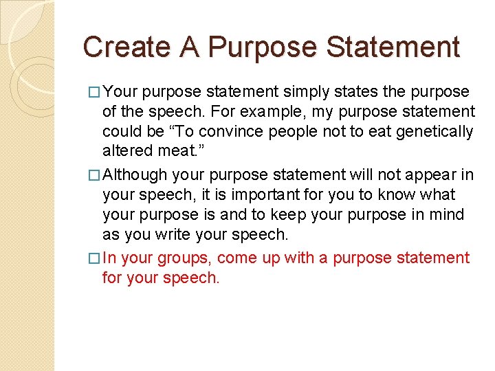 Create A Purpose Statement � Your purpose statement simply states the purpose of the