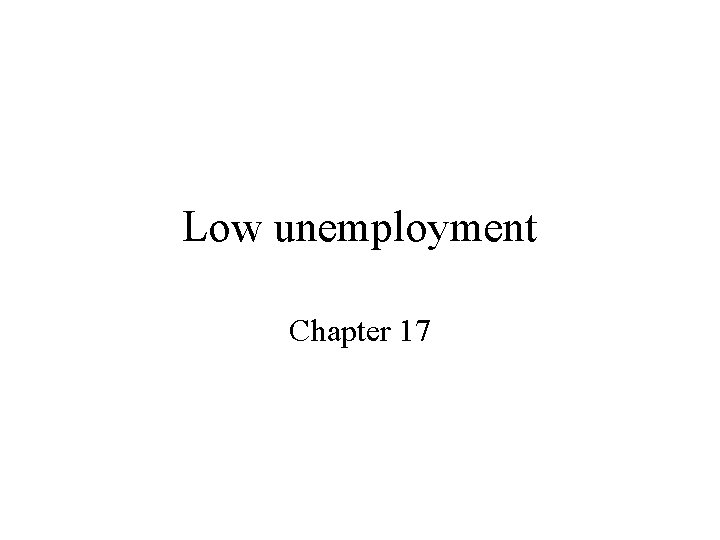 Low unemployment Chapter 17 