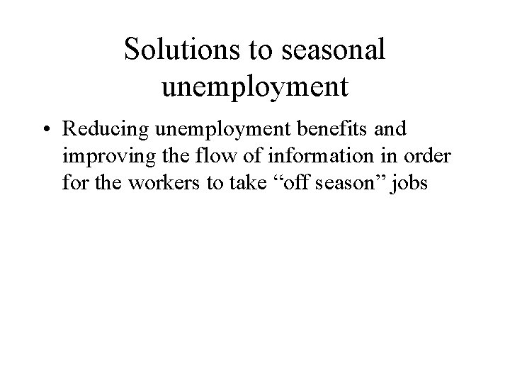 Solutions to seasonal unemployment • Reducing unemployment benefits and improving the flow of information