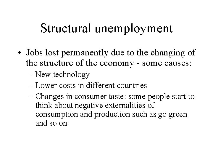 Structural unemployment • Jobs lost permanently due to the changing of the structure of