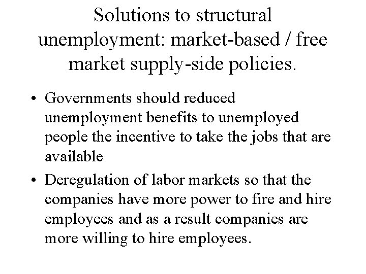 Solutions to structural unemployment: market-based / free market supply-side policies. • Governments should reduced