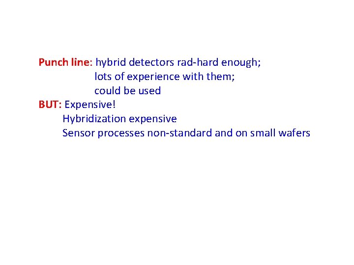 Punch line: hybrid detectors rad-hard enough; lots of experience with them; could be used