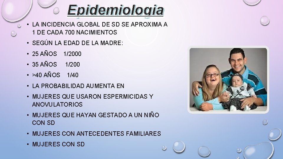 Epidemiologia • LA INCIDENCIA GLOBAL DE SD SE APROXIMA A 1 DE CADA 700