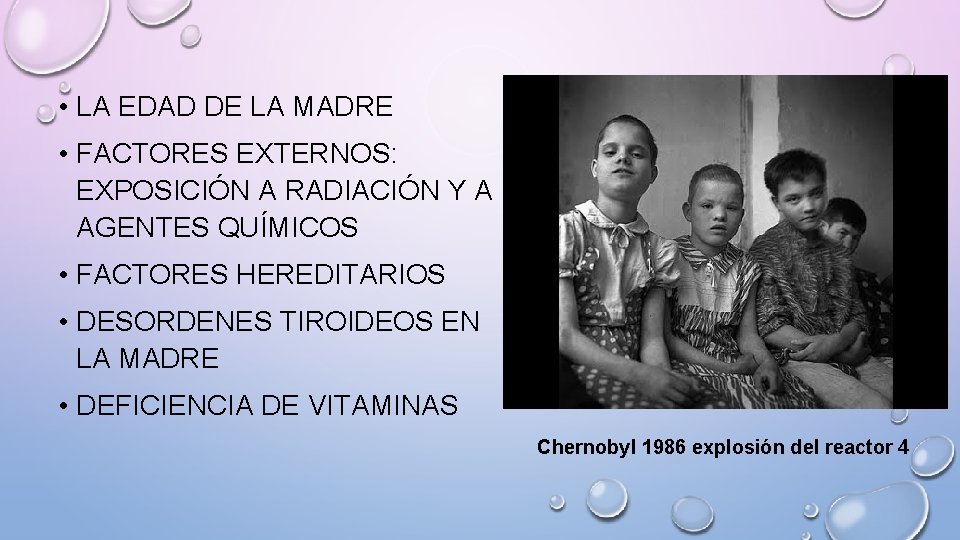  • LA EDAD DE LA MADRE • FACTORES EXTERNOS: EXPOSICIÓN A RADIACIÓN Y