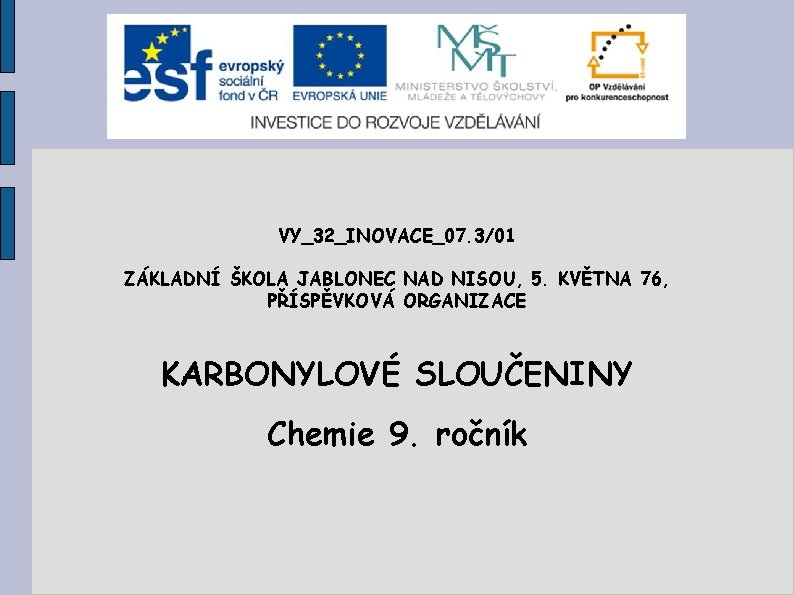 VY_32_INOVACE_07. 3/01 ZÁKLADNÍ ŠKOLA JABLONEC NAD NISOU, 5. KVĚTNA 76, PŘÍSPĚVKOVÁ ORGANIZACE KARBONYLOVÉ SLOUČENINY