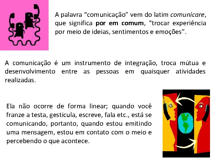 A palavra “comunicação” vem do latim comunicare, que significa por em comum, “trocar experiência