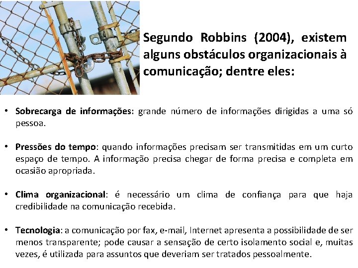 Segundo Robbins (2004), existem alguns obstáculos organizacionais à comunicação; dentre eles: • Sobrecarga de