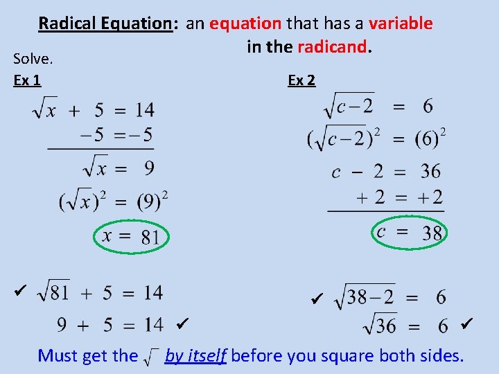 Radical Equation: an equation that has a variable in the radicand. Solve. Ex 1