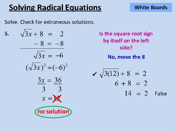 Solving Radical Equations White Boards Solve. Check for extraneous solutions. 5. Is the square