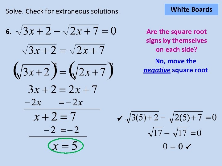 Solve. Check for extraneous solutions. White Boards Are the square root signs by themselves