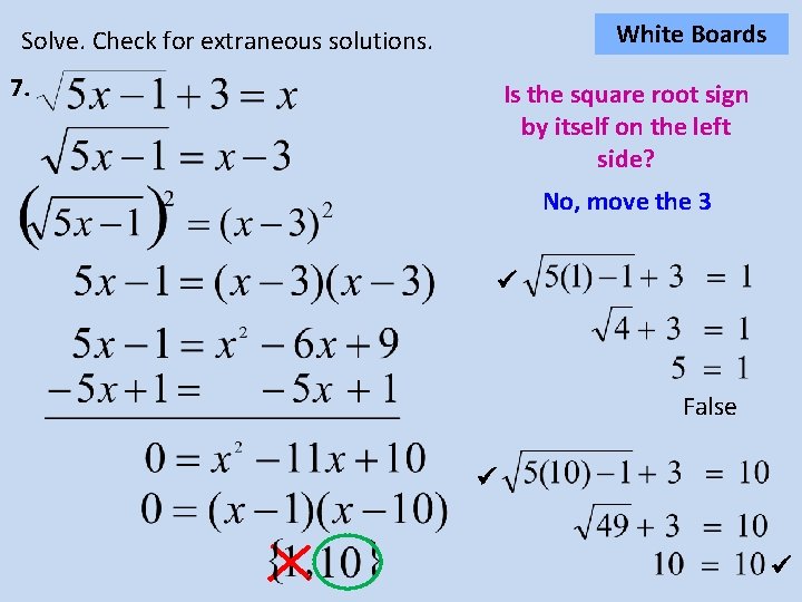 White Boards Solve. Check for extraneous solutions. 7. Is the square root sign by