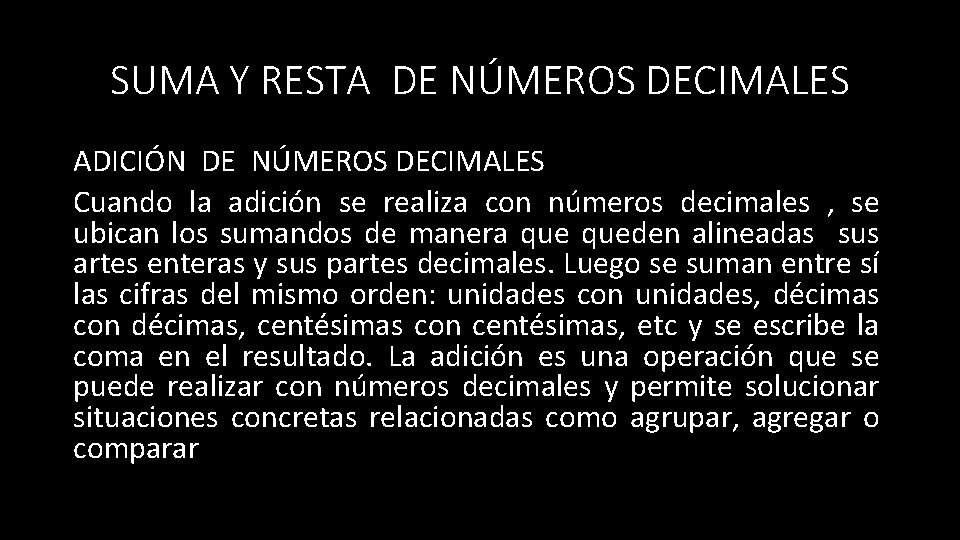 SUMA Y RESTA DE NÚMEROS DECIMALES ADICIÓN DE NÚMEROS DECIMALES Cuando la adición se