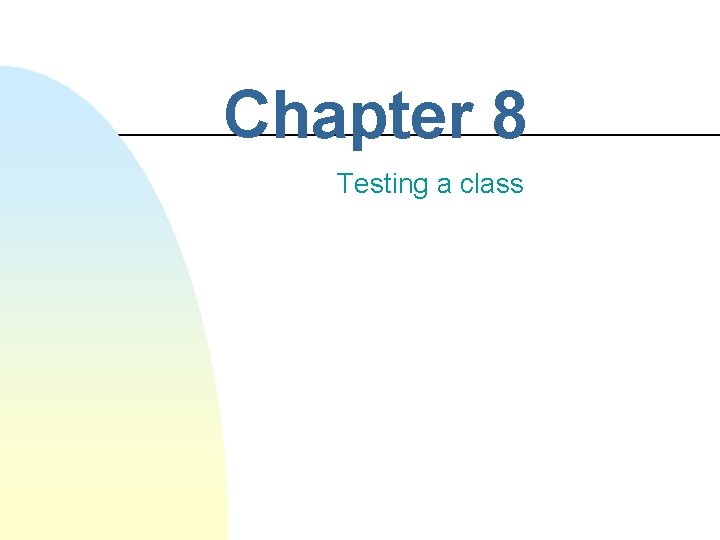 Chapter 8 Testing a class 