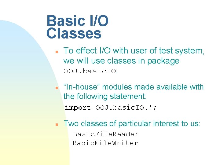 Basic I/O Classes n n To effect I/O with user of test system, we