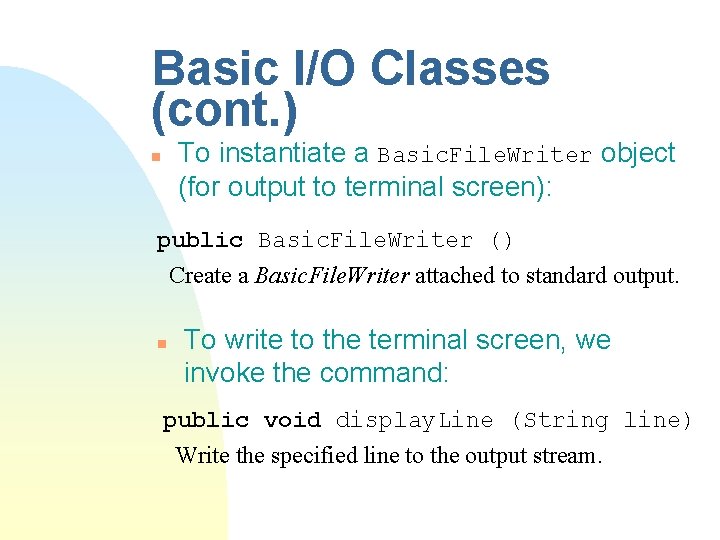 Basic I/O Classes (cont. ) To instantiate a Basic. File. Writer object (for output