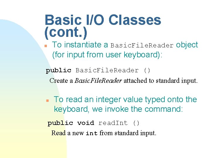 Basic I/O Classes (cont. ) To instantiate a Basic. File. Reader object (for input