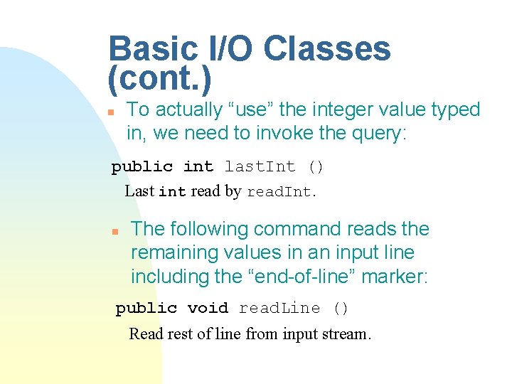 Basic I/O Classes (cont. ) To actually “use” the integer value typed in, we