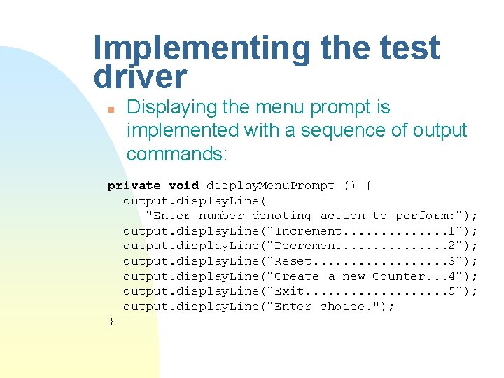 Implementing the test driver n Displaying the menu prompt is implemented with a sequence