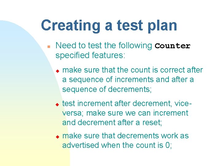 Creating a test plan n Need to test the following Counter specified features: u