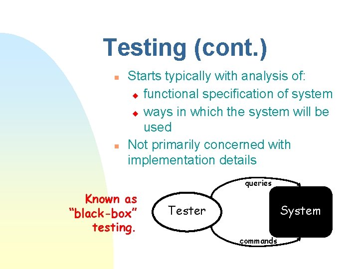 Testing (cont. ) n n Starts typically with analysis of: u functional specification of