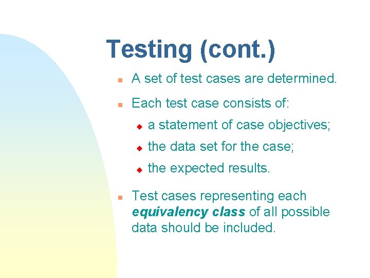 Testing (cont. ) n A set of test cases are determined. n Each test